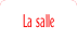La salle.