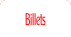Billets.